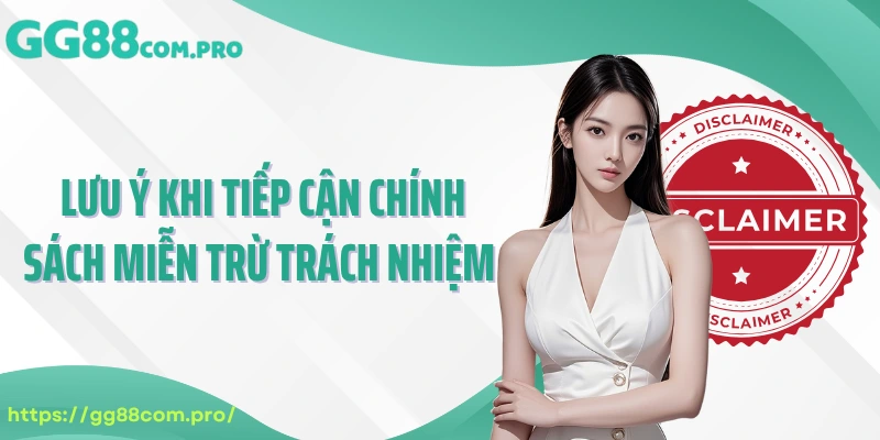 Lưu ý khi tiếp cận chính sách miễn trừ trách nhiệm